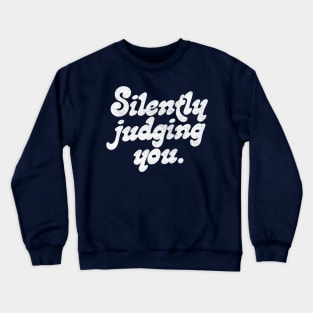 Silently Judging You // Retro Funny Typography Design Crewneck Sweatshirt